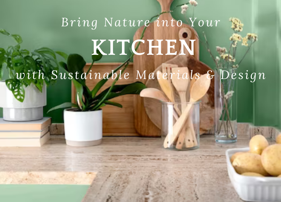 Bring Nature into Your Kitchen with Sustainable Materials & Design